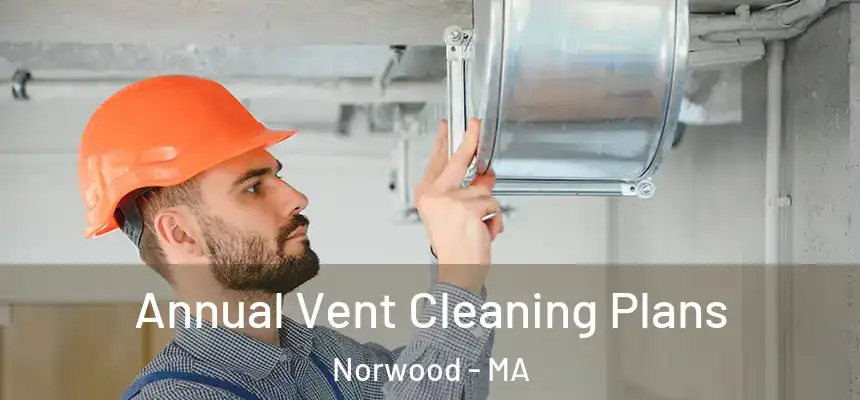  Annual Vent Cleaning Plans Norwood - MA