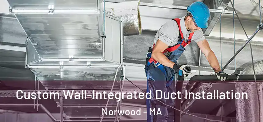  Custom Wall-Integrated Duct Installation Norwood - MA