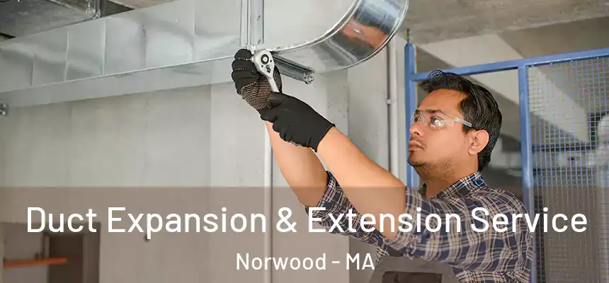  Duct Expansion & Extension Service Norwood - MA