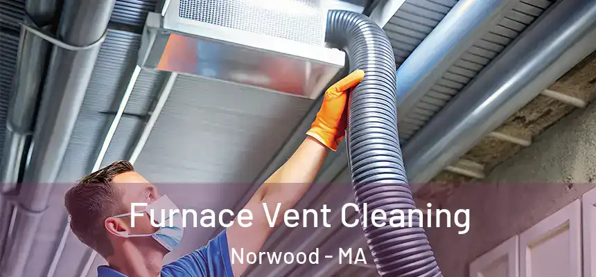 Furnace Vent Cleaning Norwood - MA