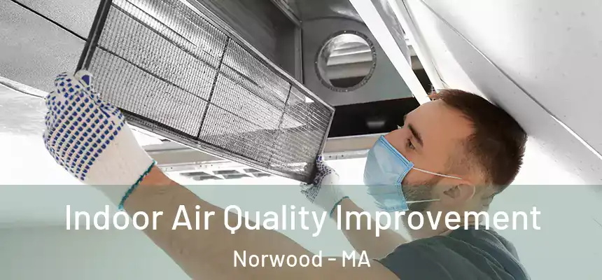  Indoor Air Quality Improvement Norwood - MA