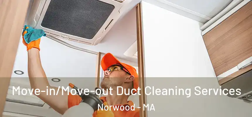  Move-in/Move-out Duct Cleaning Services Norwood - MA